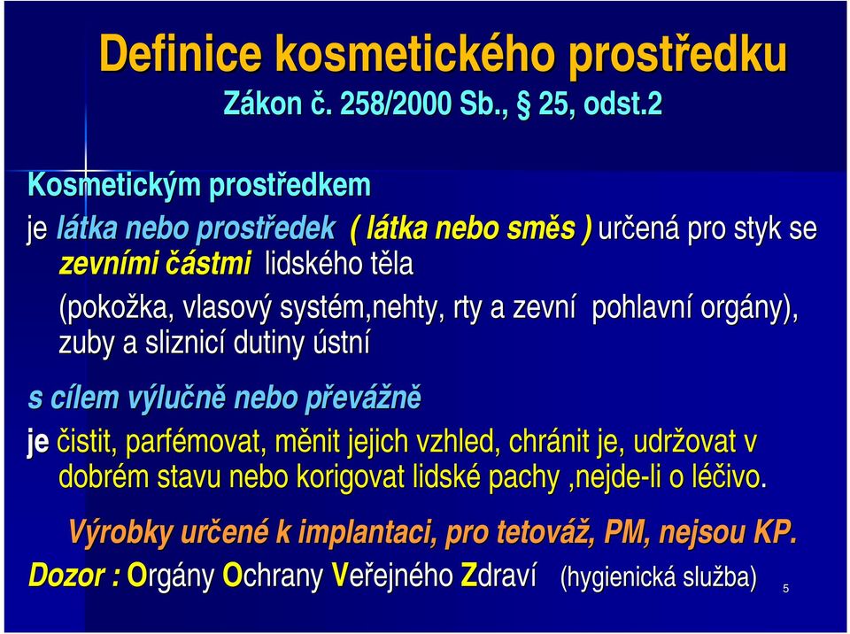 vlasový systém,nehty, rty a zevní pohlavní orgány), zuby a sliznicí dutiny ústní s cílem c výlučně nebo převp evážně je čistit, parfémovat, měnit