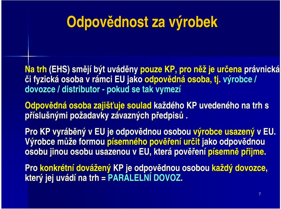 edpisů. Pro KP vyráběný v EU je odpovědnou dnou osobou výrobce usazený v EU.