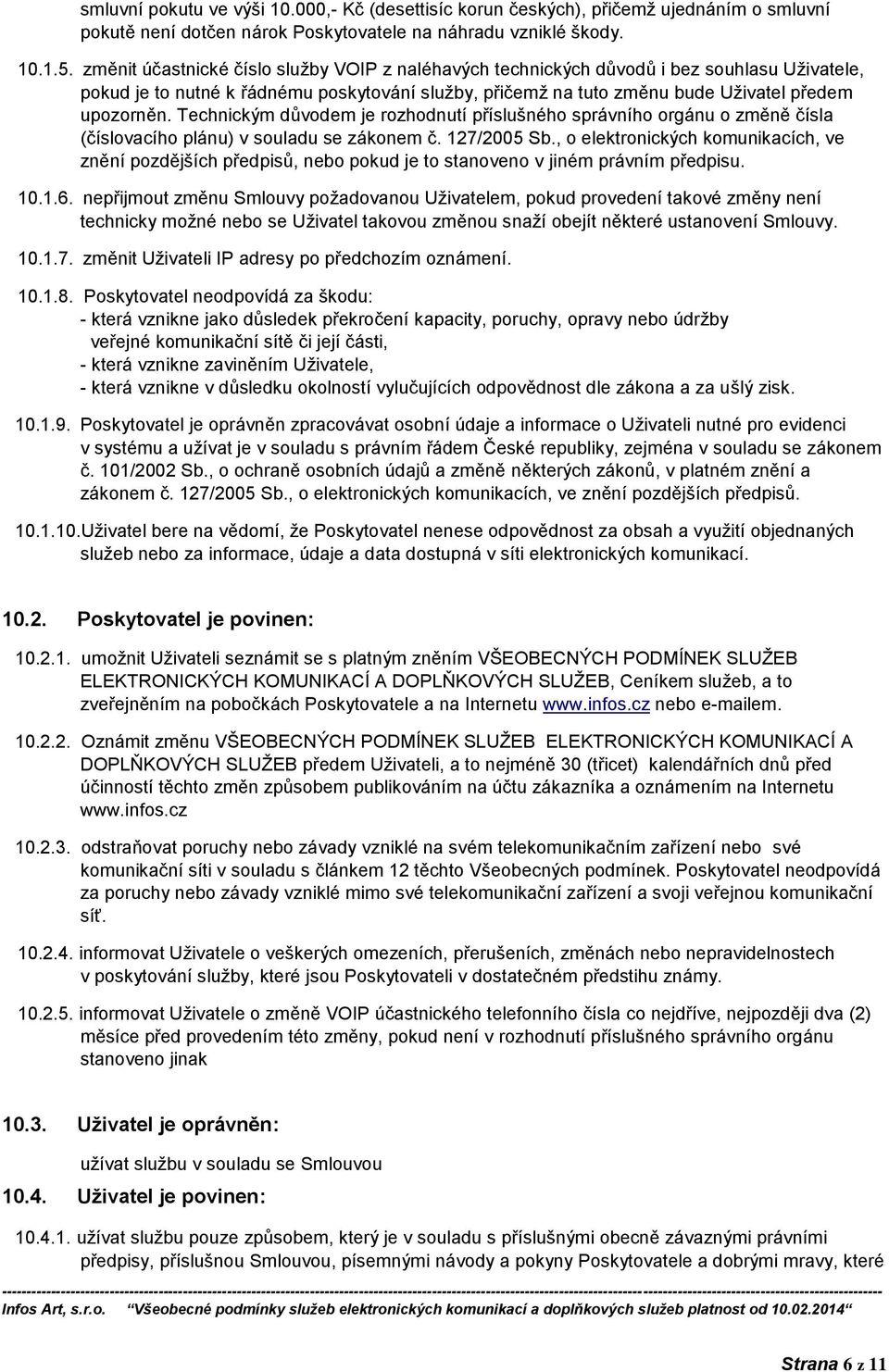 Technickým důvodem je rozhodnutí příslušného správního orgánu o změně čísla (číslovacího plánu) v souladu se zákonem č. 127/2005 Sb.