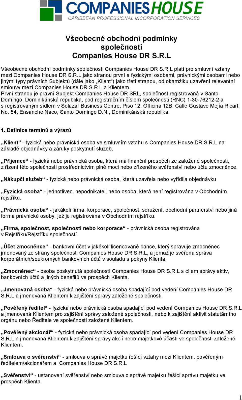 stranou, od okamžiku uzavření relevantní smlouvy mezi Companies House DR S.R.L a Klientem.