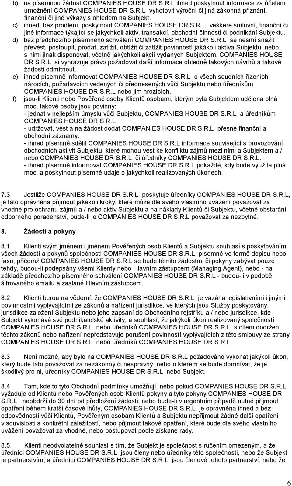 d) bez předchozího písemného schválení COMPANIES HOUSE DR 