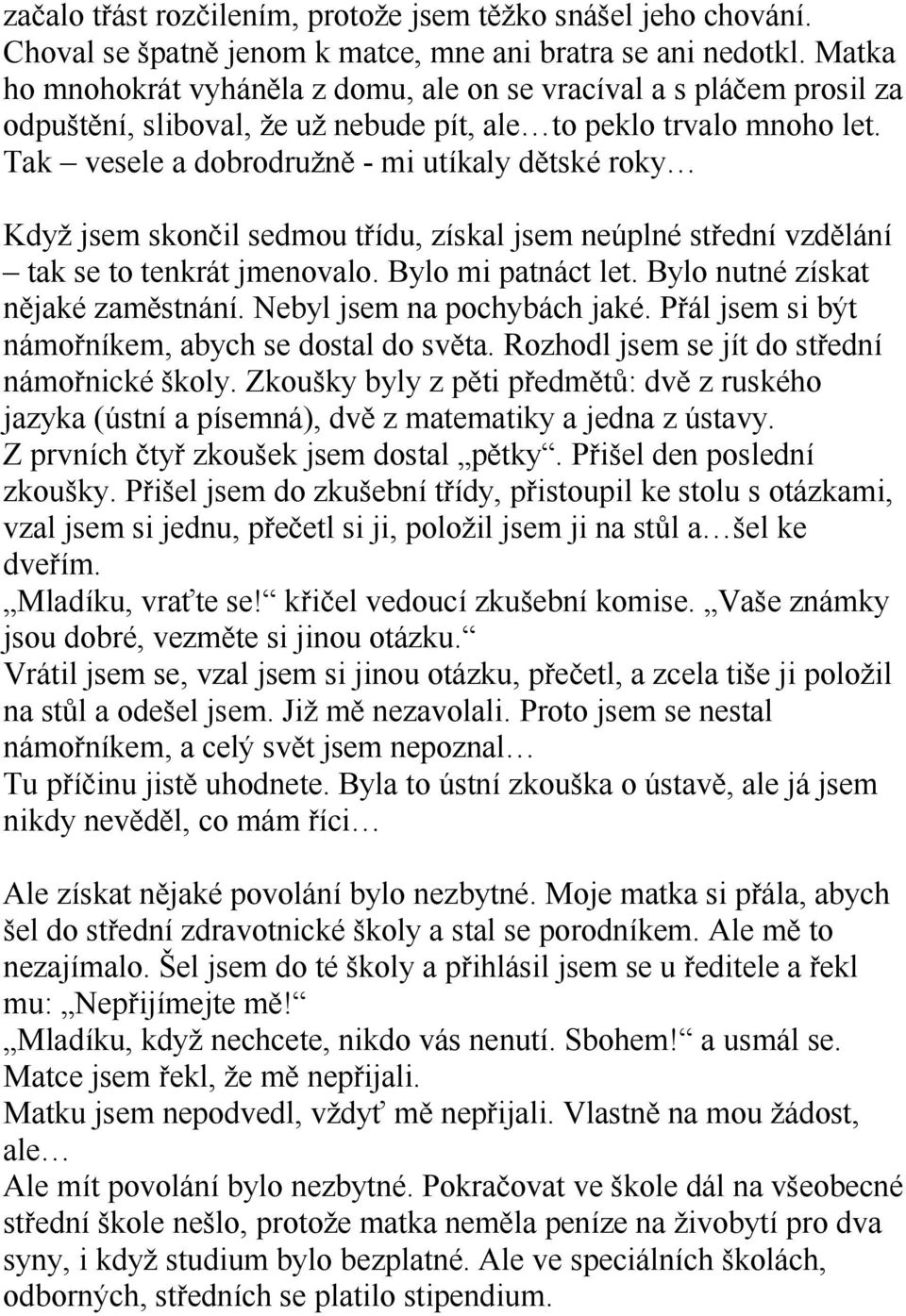 Tak vesele a dobrodružně - mi utíkaly dětské roky Když jsem skončil sedmou třídu, získal jsem neúplné střední vzdělání tak se to tenkrát jmenovalo. Bylo mi patnáct let.