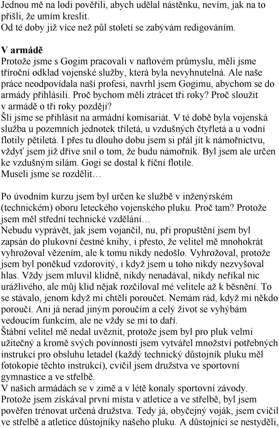 Ale naše práce neodpovídala naší profesi, navrhl jsem Gogimu, abychom se do armády přihlásili. Proč bychom měli ztrácet tři roky? Proč sloužit v armádě o tři roky později?