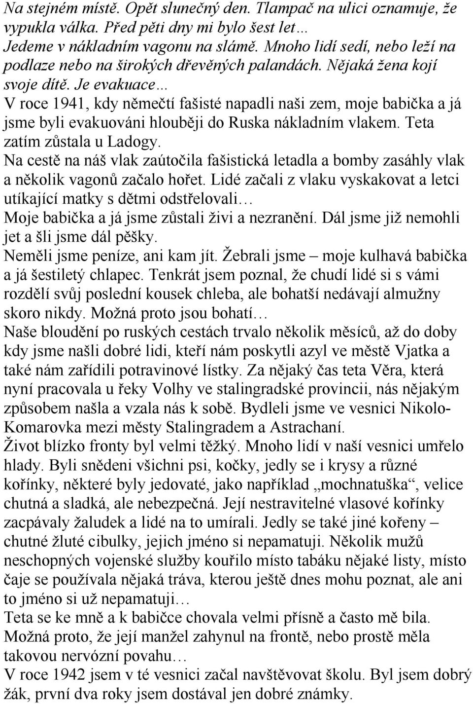 Je evakuace V roce 1941, kdy němečtí fašisté napadli naši zem, moje babička a já jsme byli evakuováni hlouběji do Ruska nákladním vlakem. Teta zatím zůstala u Ladogy.