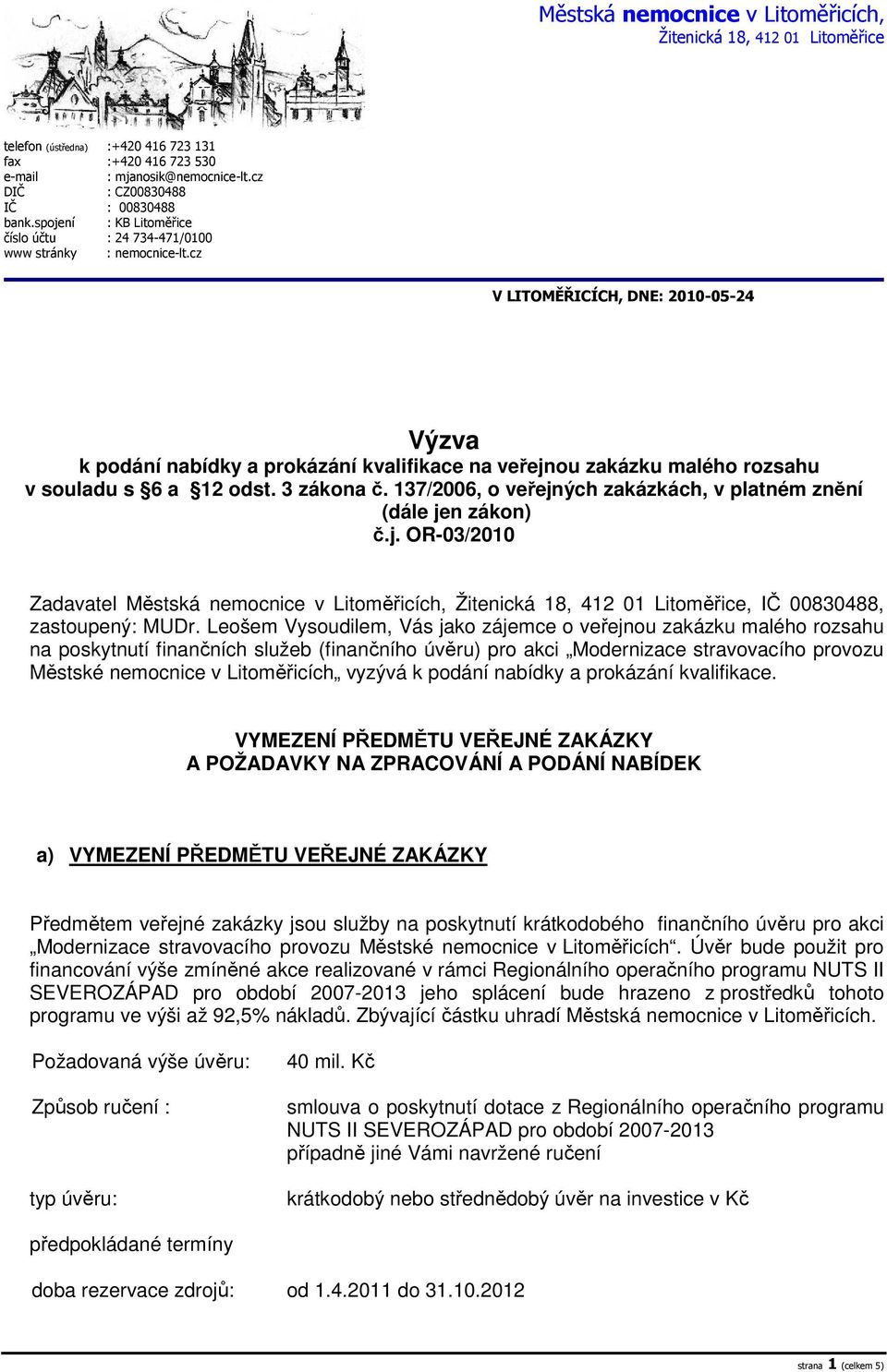 cz V LITOMĚŘICÍCH, DNE: 2010-05-24 Výzva k podání nabídky a prokázání kvalifikace na veřejnou zakázku malého rozsahu v souladu s 6 a 12 odst. 3 zákona č.