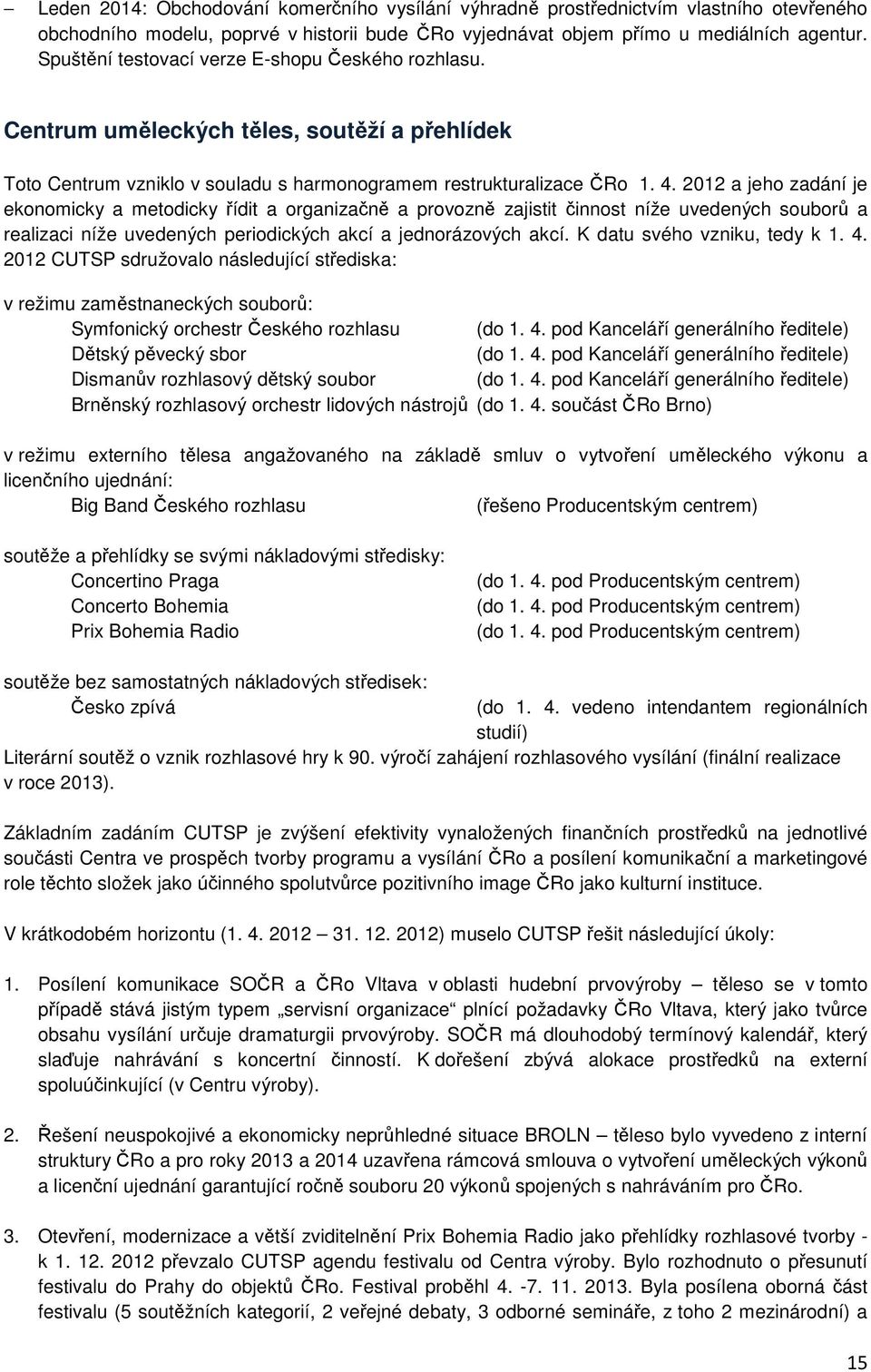 2012 a jeho zadání je ekonomicky a metodicky řídit a organizačně a provozně zajistit činnost níže uvedených souborů a realizaci níže uvedených periodických akcí a jednorázových akcí.