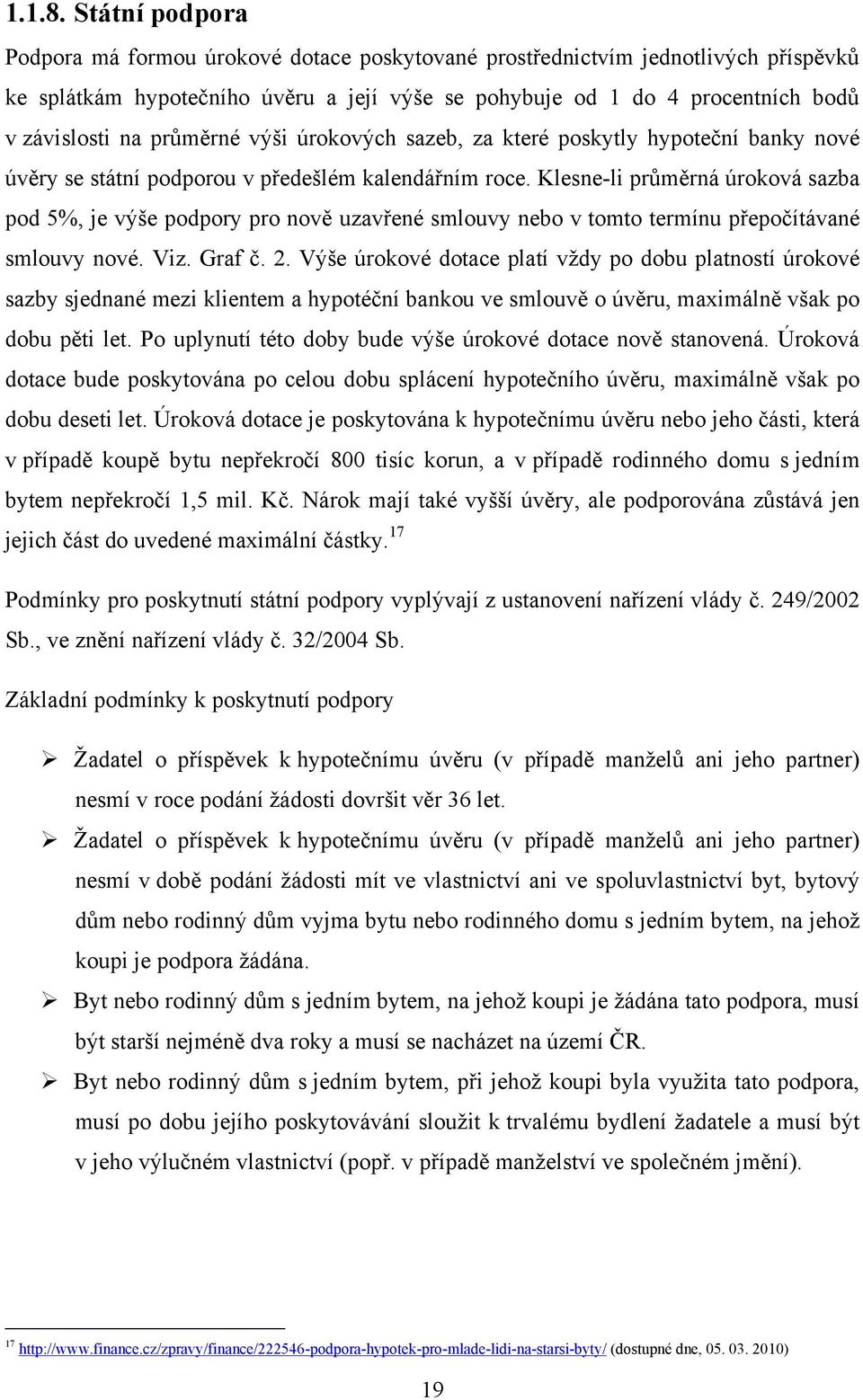 průměrné výši úrokových sazeb, za které poskytly hypoteční banky nové úvěry se státní podporou v předešlém kalendářním roce.