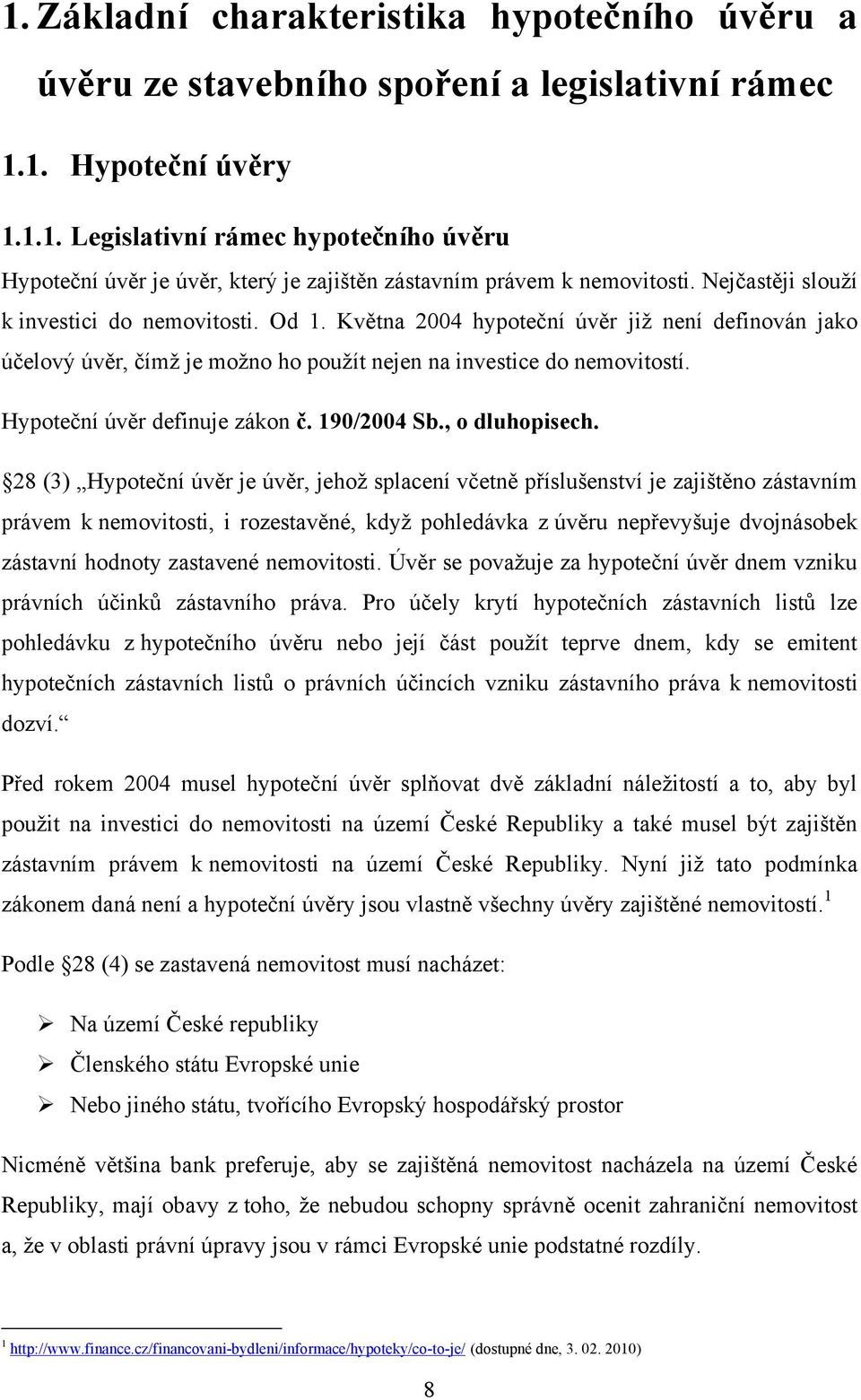 Hypoteční úvěr definuje zákon č. 190/2004 Sb., o dluhopisech.