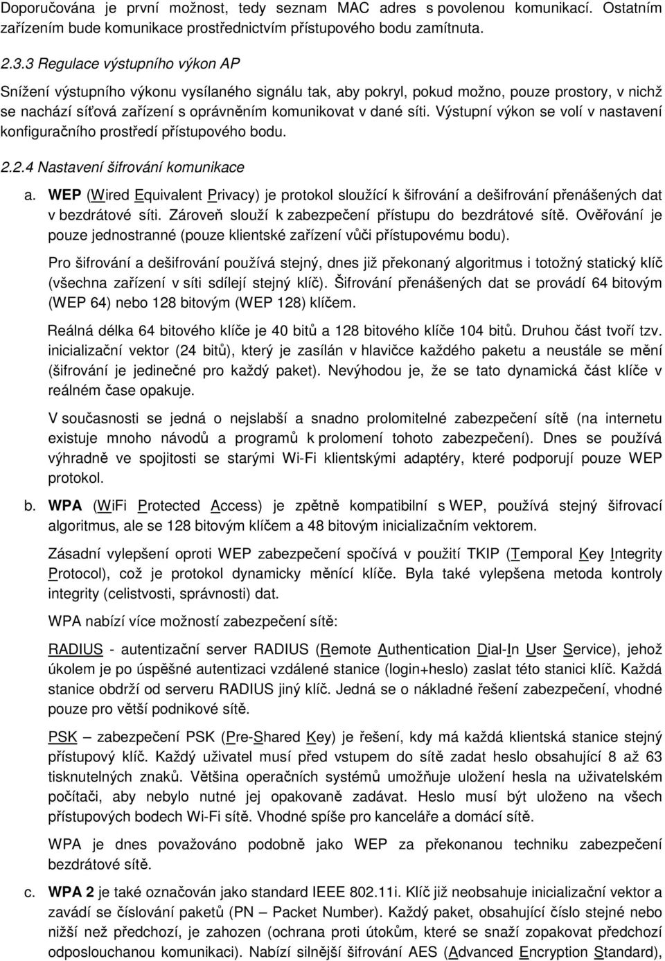 Výstupní výkon se volí v nastavení konfiguračního prostředí přístupového bodu. 2.2.4 Nastavení šifrování komunikace a.