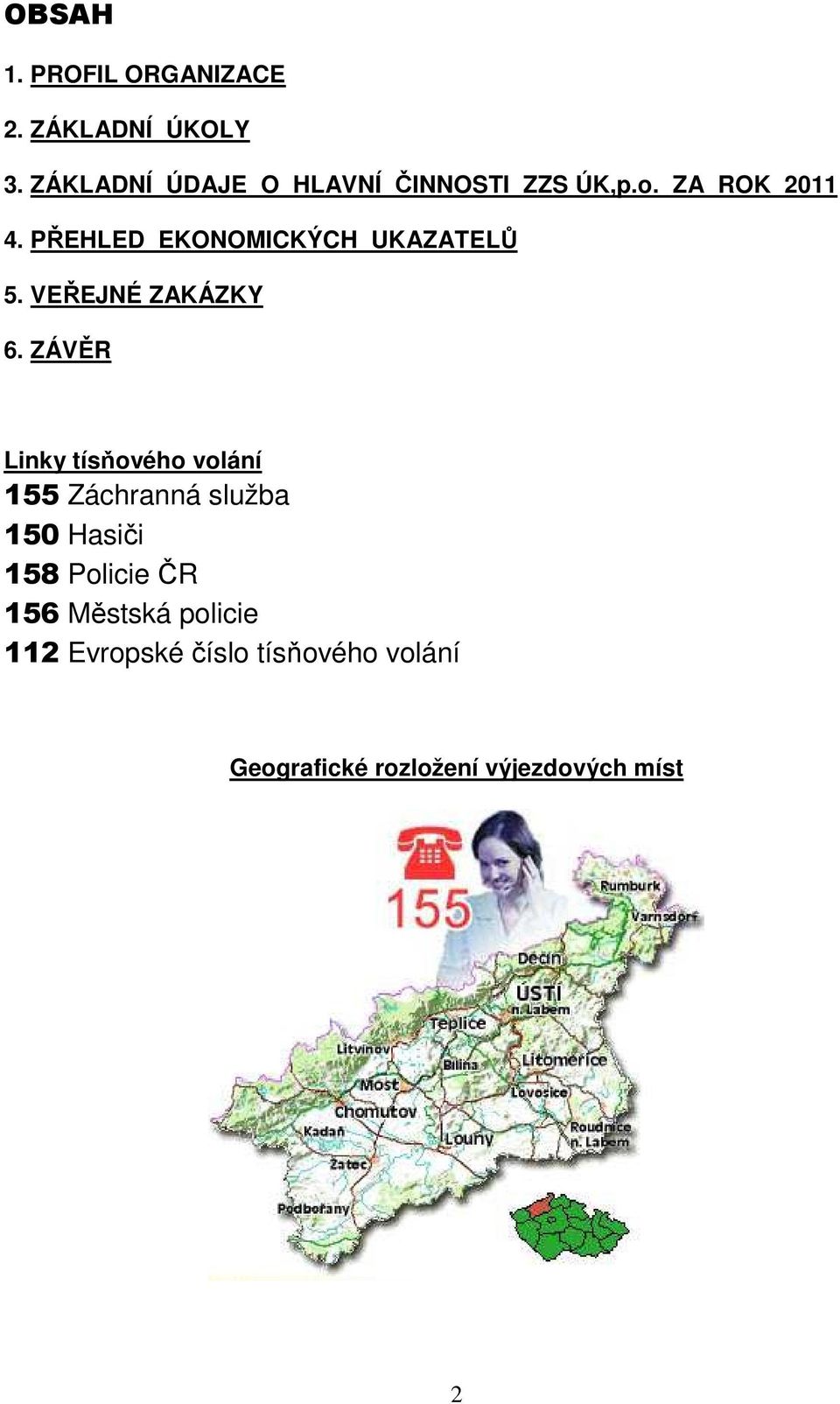 PŘEHLED EKONOMICKÝCH UKAZATELŮ 5. VEŘEJNÉ ZAKÁZKY 6.