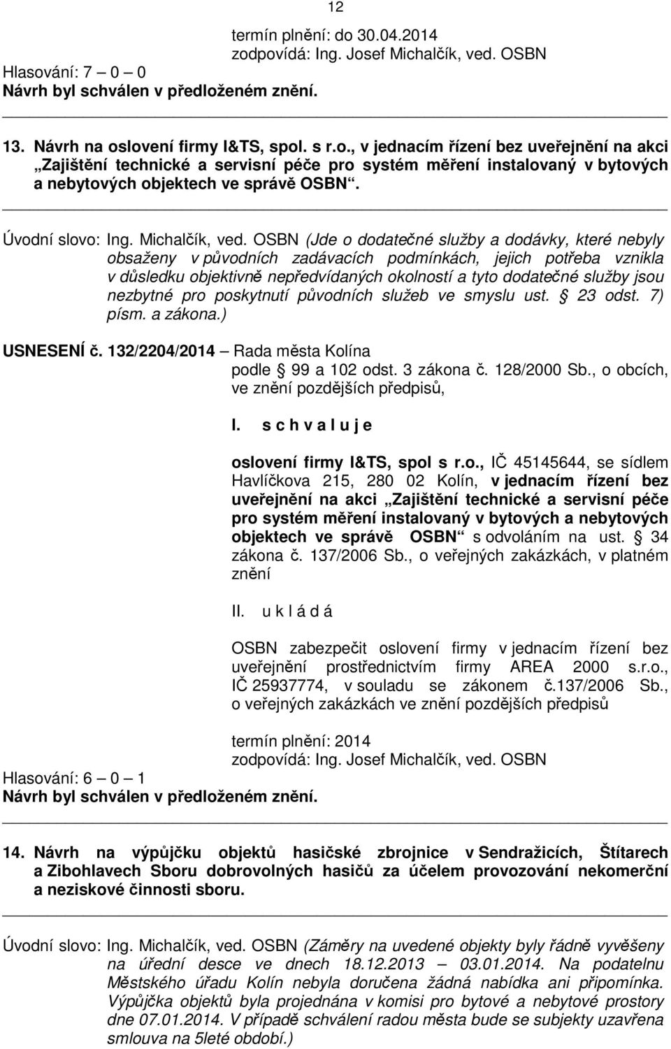 OSBN (Jde o dodatečné služby a dodávky, které nebyly obsaženy v původních zadávacích podmínkách, jejich potřeba vznikla v důsledku objektivně nepředvídaných okolností a tyto dodatečné služby jsou