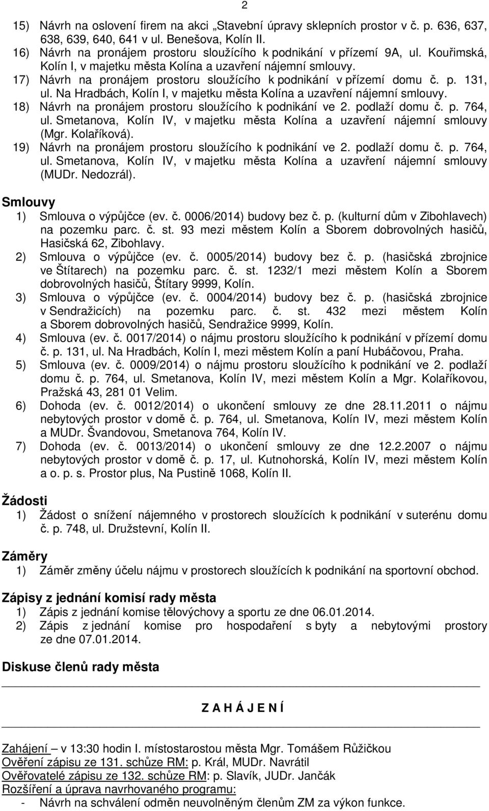 17) Návrh na pronájem prostoru sloužícího k podnikání v přízemí domu č. p. 131, ul. Na Hradbách, Kolín I, v majetku města Kolína a uzavření nájemní smlouvy.