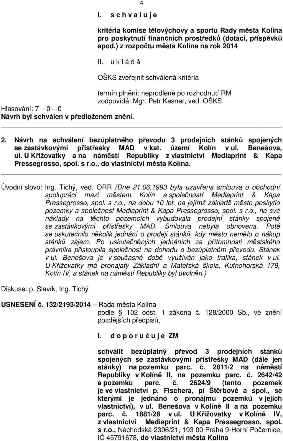 Návrh na schválení bezúplatného převodu 3 prodejních stánků spojených se zastávkovými přístřešky MAD v kat. území Kolín v ul. Benešova, ul.