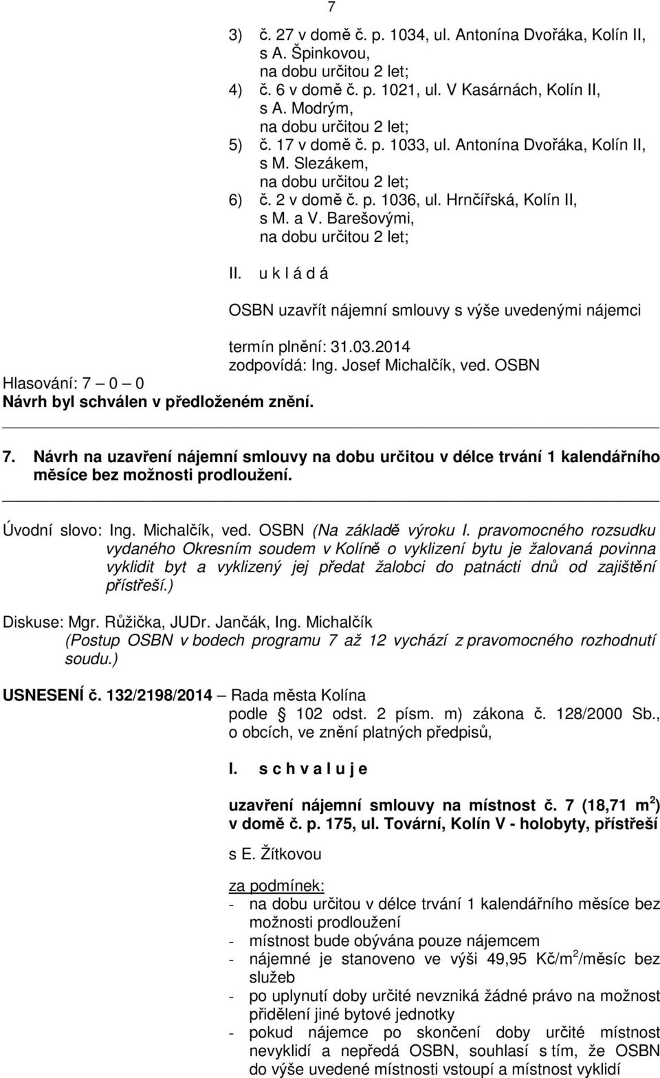 Barešovými, na dobu určitou 2 let; OSBN uzavřít nájemní smlouvy s výše uvedenými nájemci termín plnění: 31.03.2014 7.