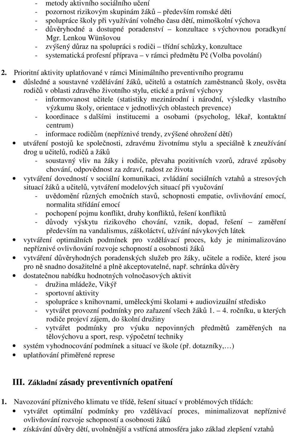 Lenkou Wünšovou - zvýšený důraz na spolupráci s rodiči třídní schůzky, konzultace - systematická profesní příprava v rámci předmětu Pč (Volba povolání) 2.