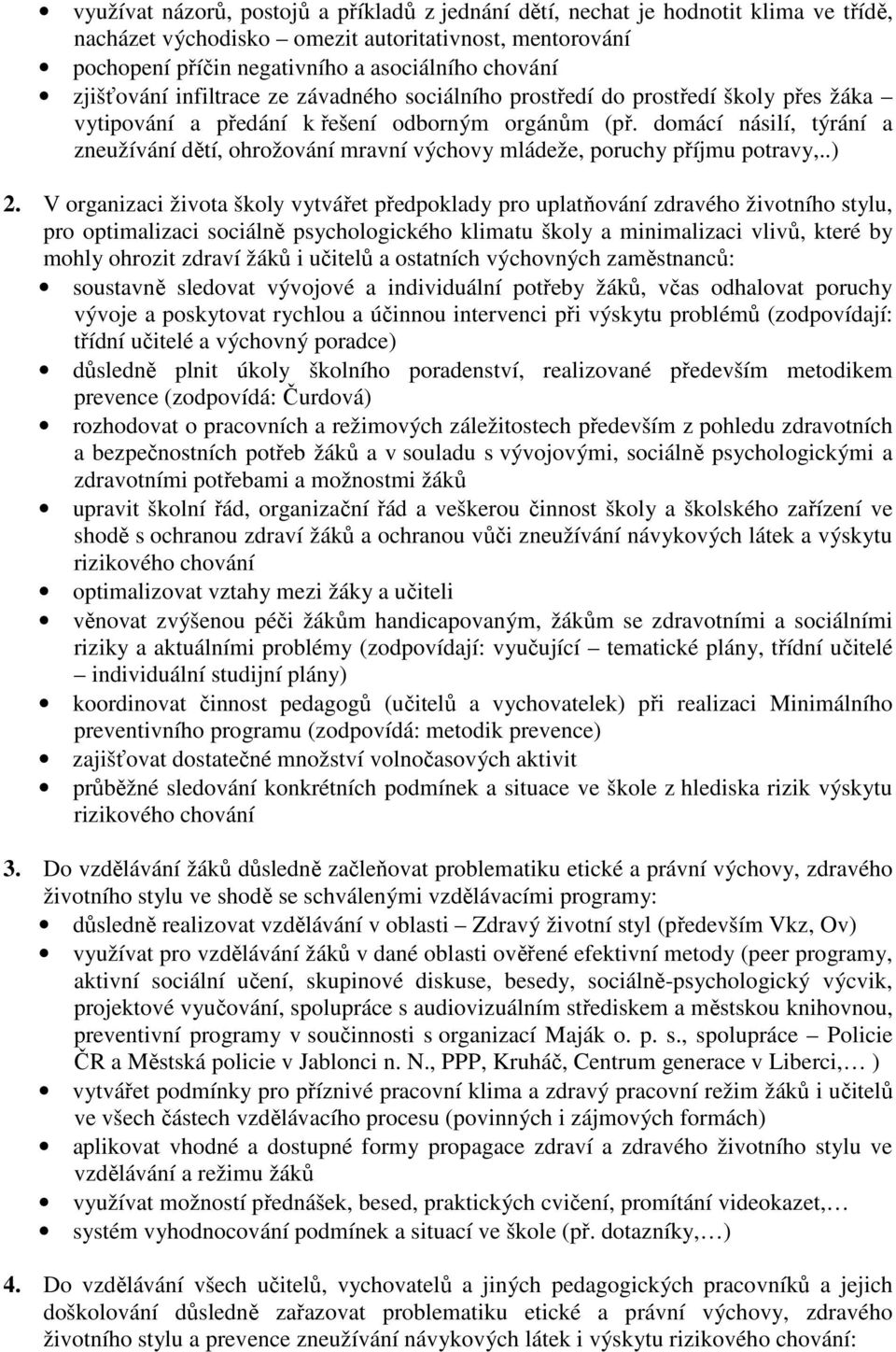 domácí násilí, týrání a zneužívání dětí, ohrožování mravní výchovy mládeže, poruchy příjmu potravy,..) 2.