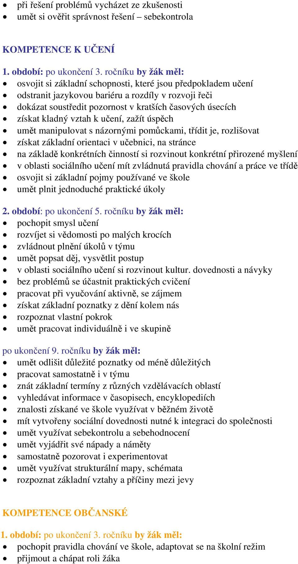 orientaci v učebnici, na stránce na základě konkrétních činností si rozvinout konkrétní přirozené myšlení v oblasti sociálního učení mít zvládnutá pravidla chování a práce ve třídě osvojit si