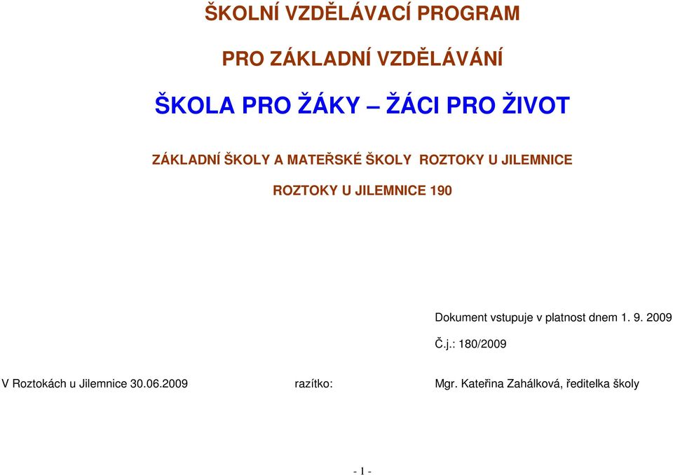 JILEMNICE 190 Dokument vstupuje v platnost dnem 1. 9. 2009 Č.j.: 180/2009 V Roztokách u Jilemnice 30.