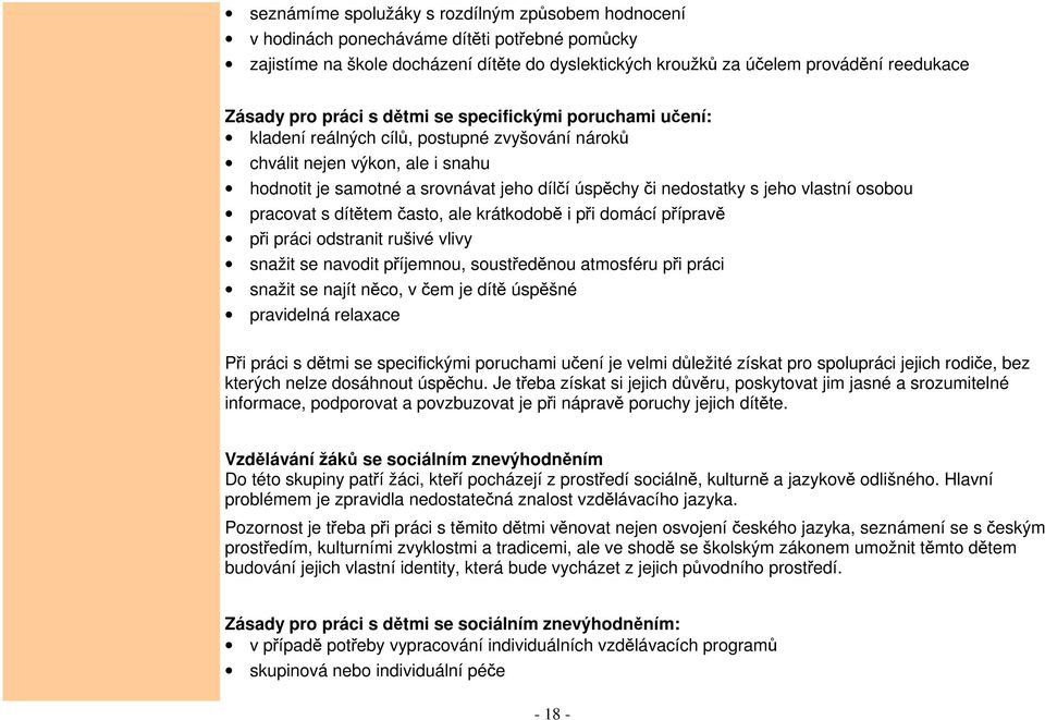 jeho vlastní osobou pracovat s dítětem často, ale krátkodobě i při domácí přípravě při práci odstranit rušivé vlivy snažit se navodit příjemnou, soustředěnou atmosféru při práci snažit se najít něco,