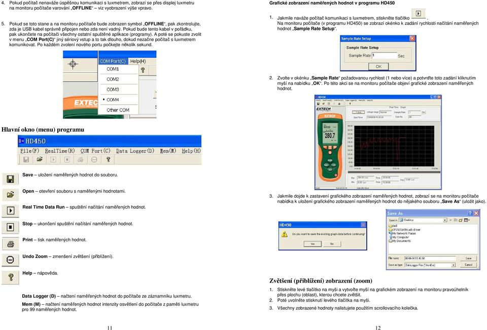 Pokud bude tento kabel v pořádku, pak ukončete na počítači všechny ostatní spuštěné aplikace (programy).