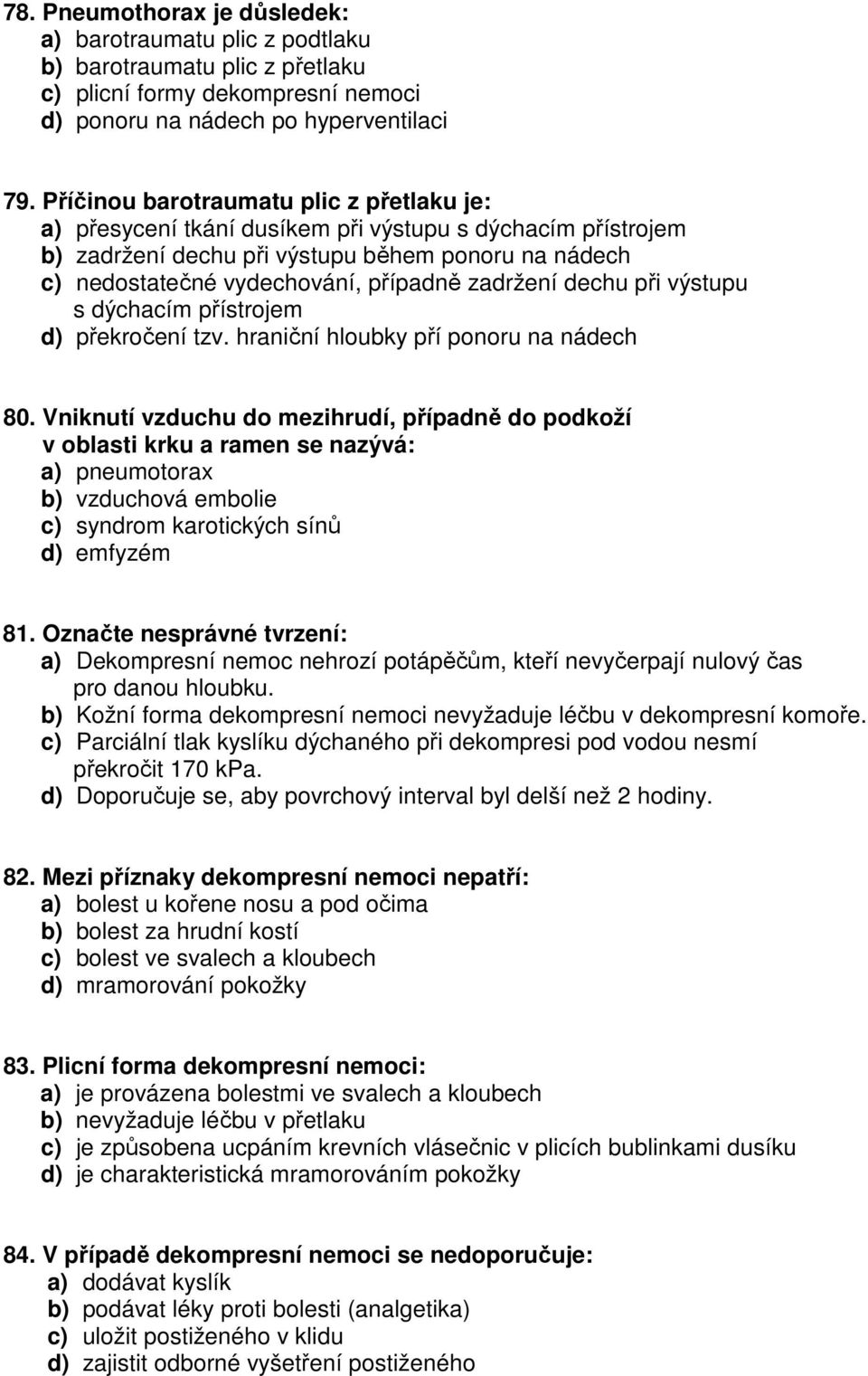 zadržení dechu při výstupu s dýchacím přístrojem d) překročení tzv. hraniční hloubky pří ponoru na nádech 80.