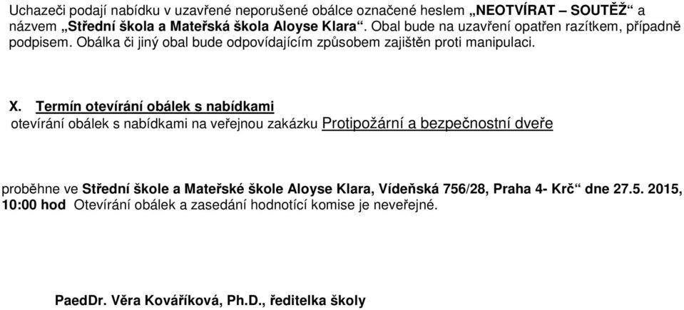 Termín otevírání obálek s nabídkami otevírání obálek s nabídkami na veřejnou zakázku Protipožární a bezpečnostní dveře proběhne ve Střední škole a