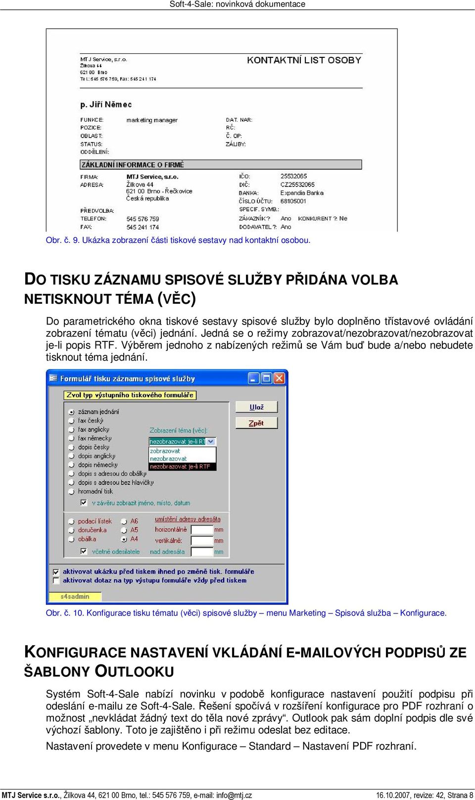 Jedná se o režimy zobrazovat/nezobrazovat/nezobrazovat je-li popis RTF. Výb rem jednoho z nabízených režim se Vám bu bude a/nebo nebudete tisknout téma jednání. Obr.. 10.