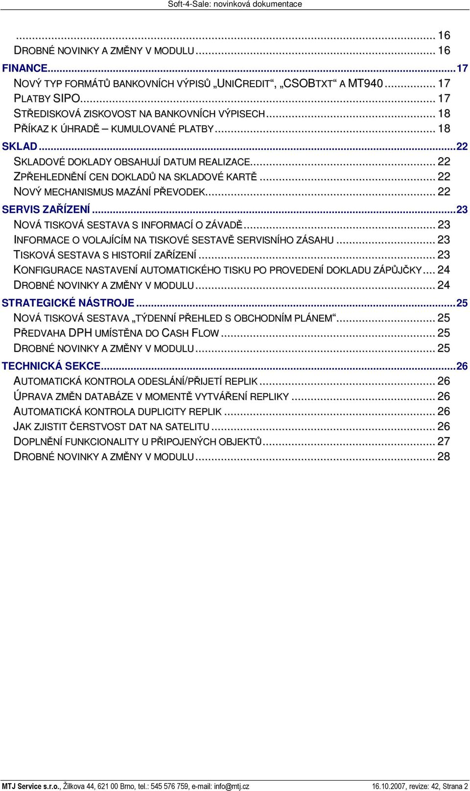 .. 22 SERVIS ZA ÍZENÍ...23 NOVÁ TISKOVÁ SESTAVA S INFORMACÍ O ZÁVAD... 23 INFORMACE O VOLAJÍCÍM NA TISKOVÉ SESTAV SERVISNÍHO ZÁSAHU... 23 TISKOVÁ SESTAVA S HISTORIÍ ZA ÍZENÍ.