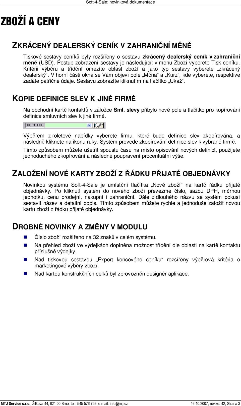 V horní ásti okna se Vám objeví pole M na a Kurz, kde vyberete, respektive zadáte pat né údaje. Sestavu zobrazíte kliknutím na tla ítko Ukaž.