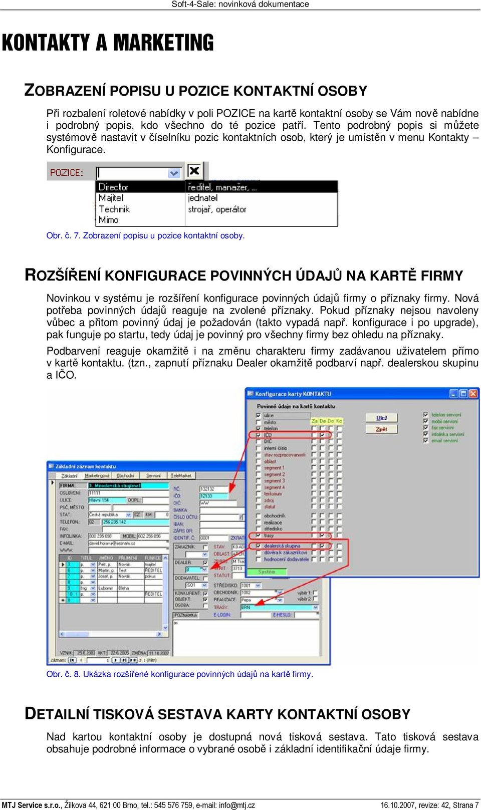 ROZŠÍ ENÍ KONFIGURACE POVINNÝCH ÚDAJ NA KART FIRMY Novinkou v systému je rozší ení konfigurace povinných údaj firmy o p íznaky firmy. Nová pot eba povinných údaj reaguje na zvolené p íznaky.