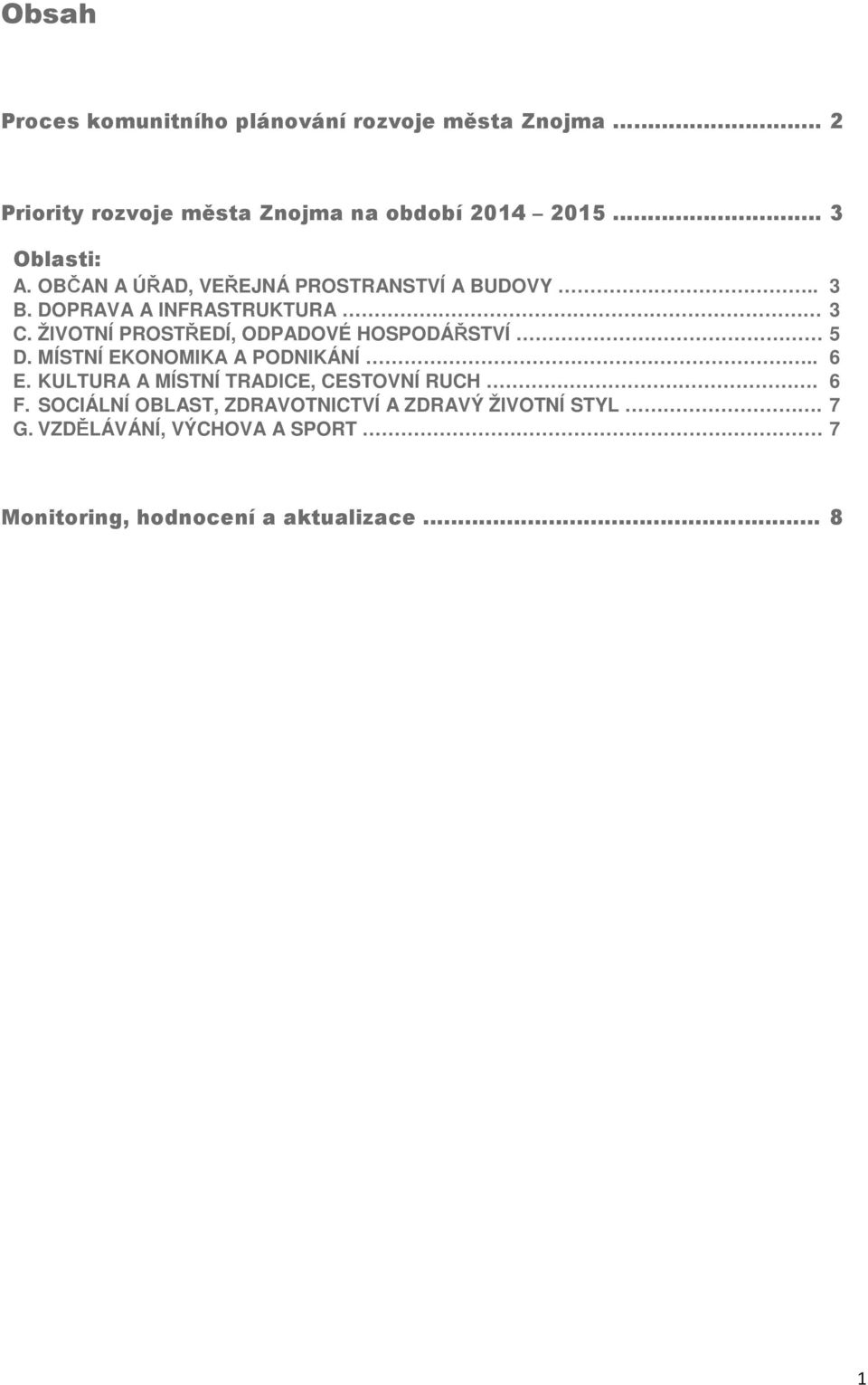 ŽIVOTNÍ PROSTŘEDÍ, ODPADOVÉ HOSPODÁŘSTVÍ 5 D. MÍSTNÍ EKONOMIKA A PODNIKÁNÍ.. 6 E.