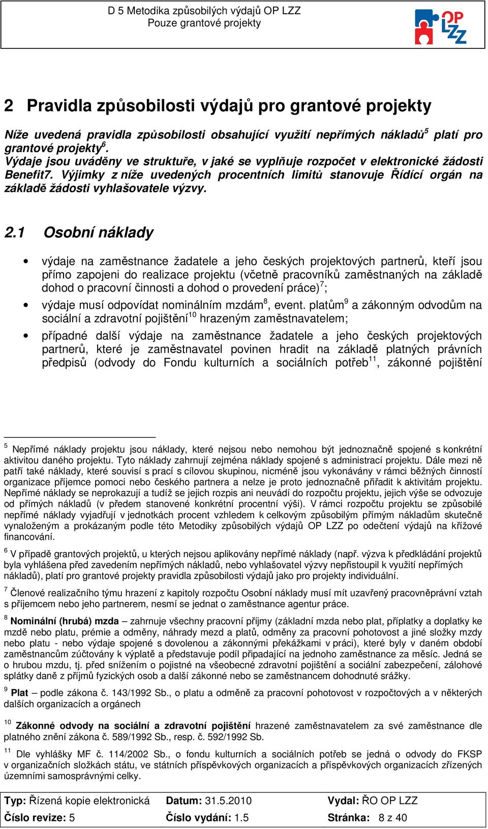 Výjimky z níže uvedených prcentních limitů stanvuje Řídící rgán na základě žádsti vyhlašvatele výzvy. 2.