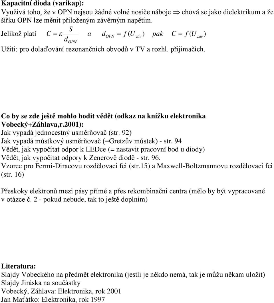 Co by se zde ještě mohlo hodit vědět (odkaz na knížku elektronika Vobecký+Záhlava,r.2001): Jak vypadá jednocestný usměrňovač (str. 92) Jak vypadá můstkový usměrňovač (=Gretzův můstek) - str.