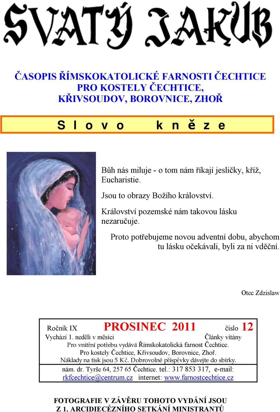 Otec Zdzislaw Ročník IX PROSINEC 2011 číslo 12 Vychází 1. neděli v měsíci Články vítány Pro vnitřní potřebu vydává Římskokatolická farnost Čechtice. Pro kostely Čechtice, Křivsoudov, Borovnice, Zhoř.