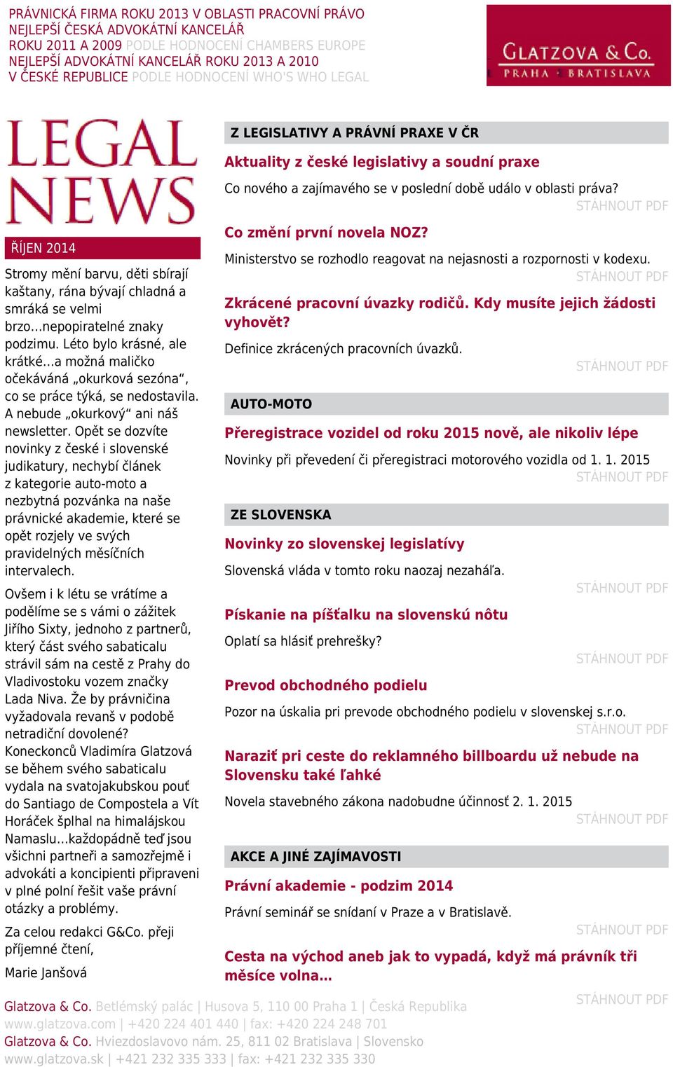 Léto bylo krásné, ale krátké a možná maličko očekáváná okurková sezóna, co se práce týká, se nedostavila. A nebude okurkový ani náš newsletter.