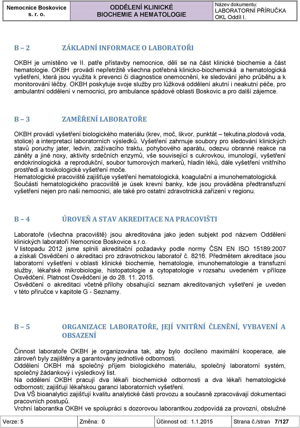 OKBH poskytuje svoje služby pro lůžková oddělení akutní i neakutní péče, pro ambulantní oddělení v nemocnici, pro ambulance spádové oblasti Boskovic a pro další zájemce.