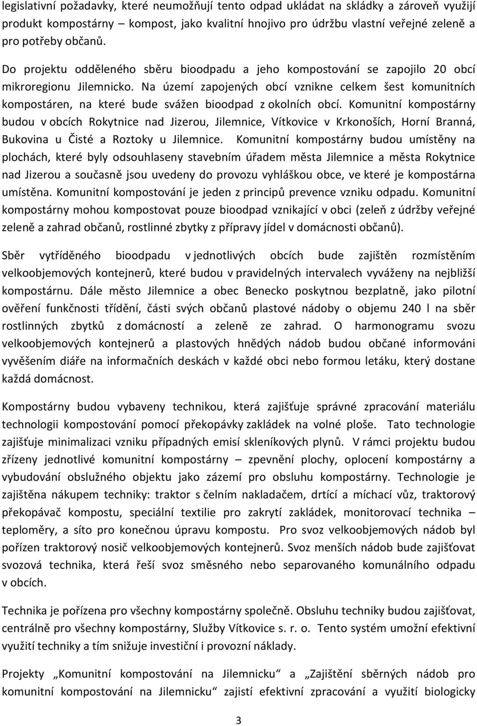 Na území zapojených obcí vznikne celkem šest komunitních kompostáren, na které bude svážen bioodpad z okolních obcí.