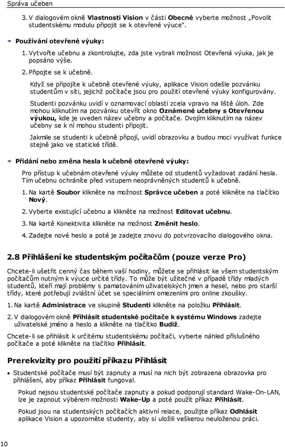 Když se připojíte k učebně otevřené výuky, aplikace Vision odešle pozvánku studentům v síti, jejichž počítače jsou pro použití otevřené výuky konfigurovány.