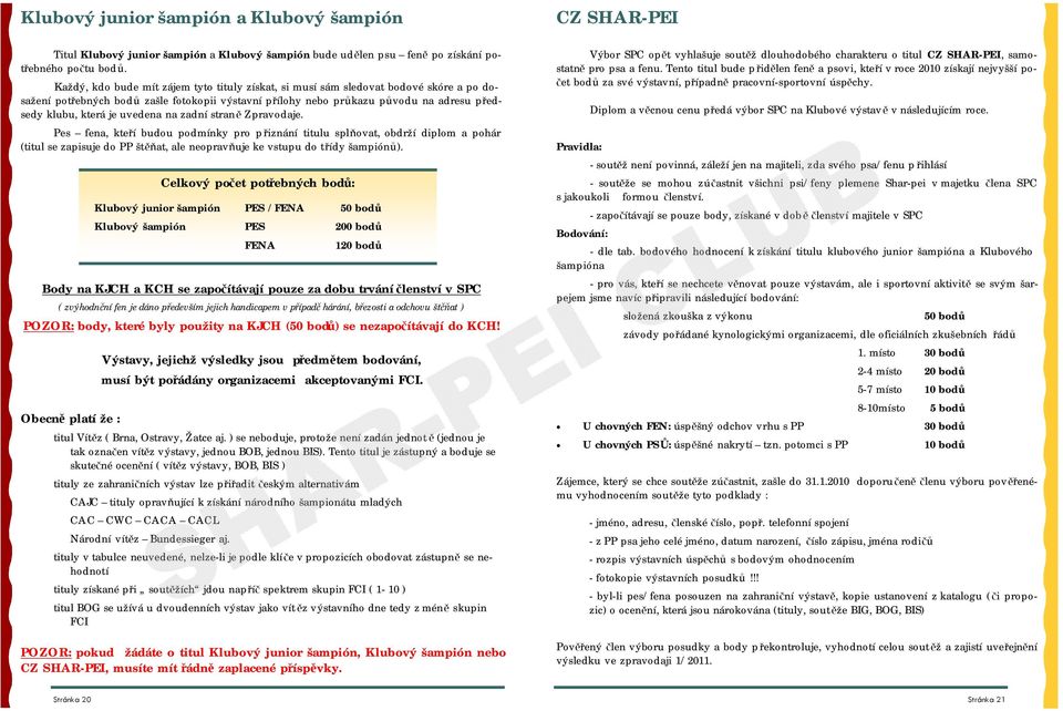 uvedena na zadní stran ě Zpravodaje. Pes fena, kteří budou podmínky pro přiznání titulu splňovat, obdrží diplom a pohár (titul se zapisuje do PP štěňat, ale neopravňuje ke vstupu do třídy šampiónů).