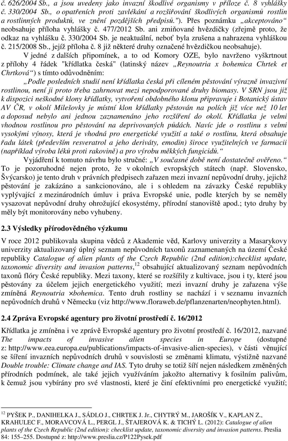 ani zmiňované hvězdičky (zřejmě proto, že odkaz na vyhlášku č. 330/2004 Sb. je neaktuální, neboť byla zrušena a nahrazena vyhláškou č. 215/2008 Sb., jejíž příloha č.