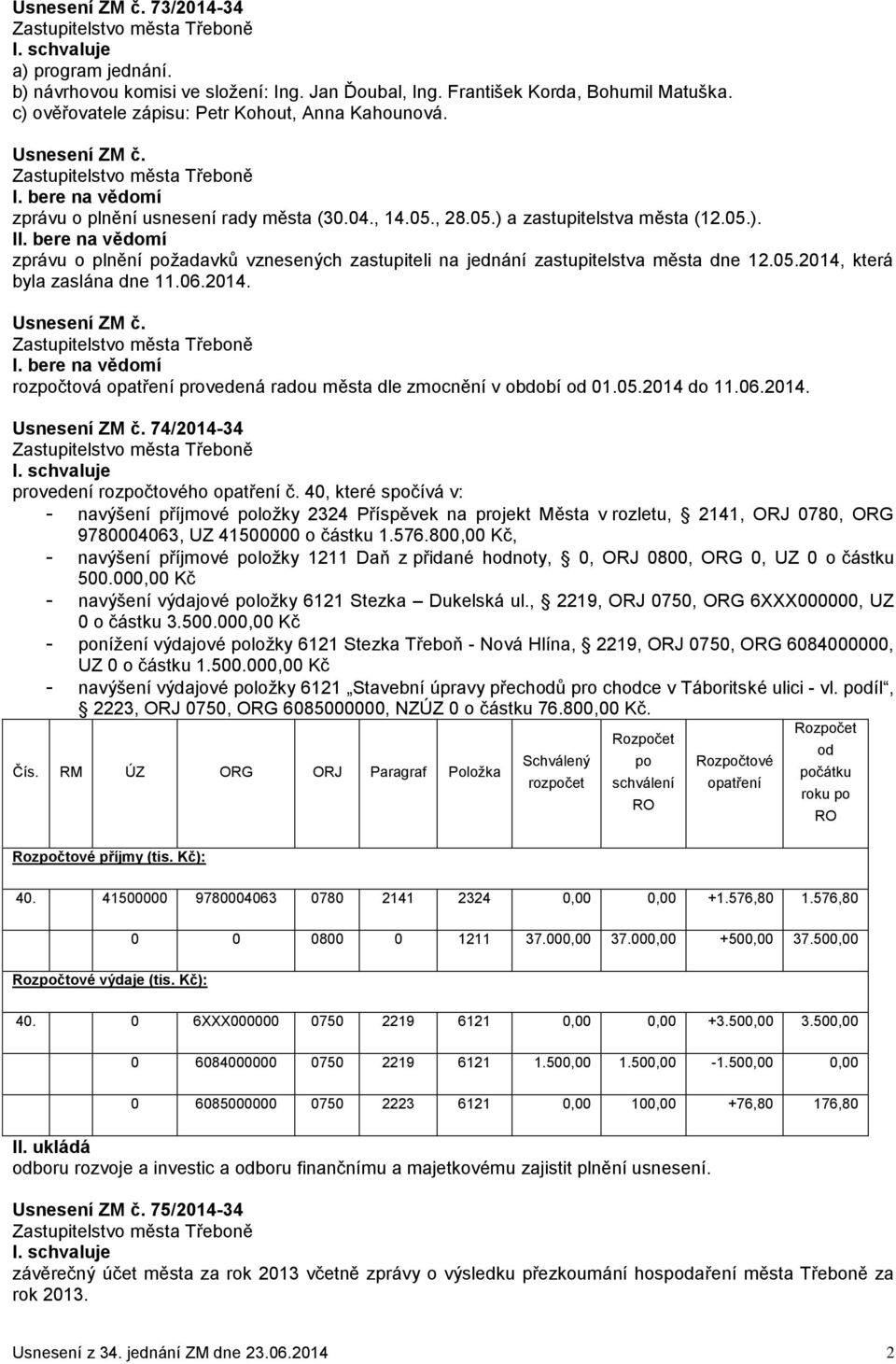 06.2014. rozpočtová opatření provedená radou města dle zmocnění v období od 01.05.2014 do 11.06.2014. 74/2014-34 provedení rozpočtového opatření č.