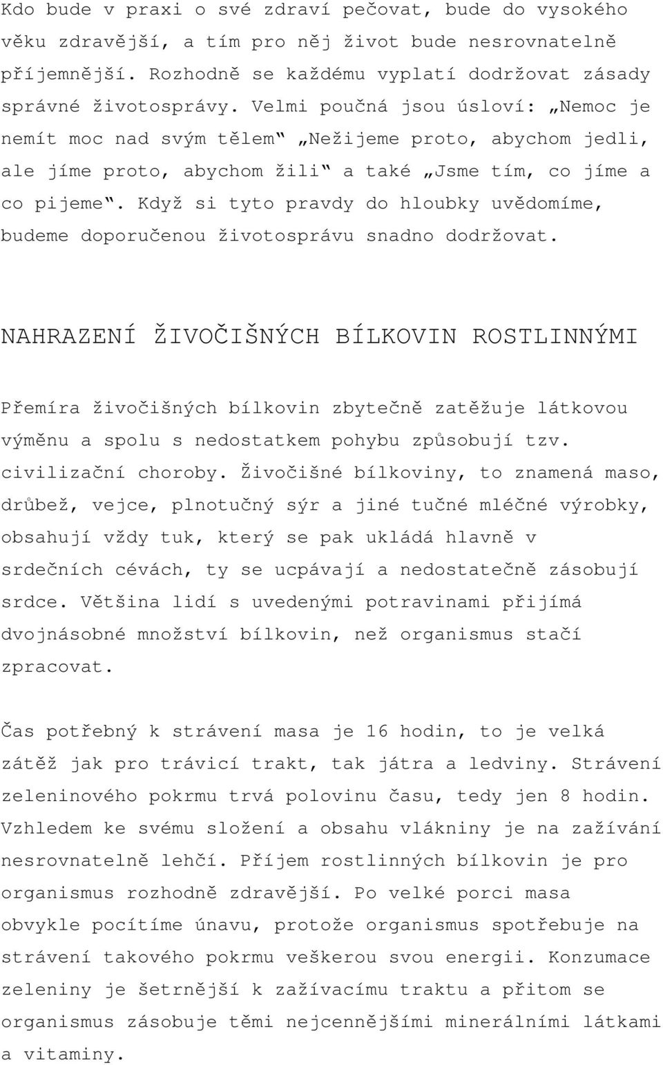 Když si tyto pravdy do hloubky uvědomíme, budeme doporučenou životosprávu snadno dodržovat.