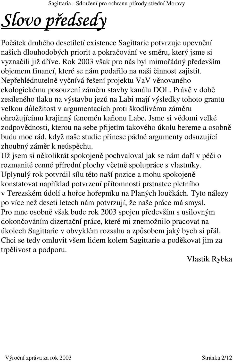 Nepřehlédnutelně vyčnívá řešení projektu VaV věnovaného ekologickému posouzení záměru stavby kanálu DOL.