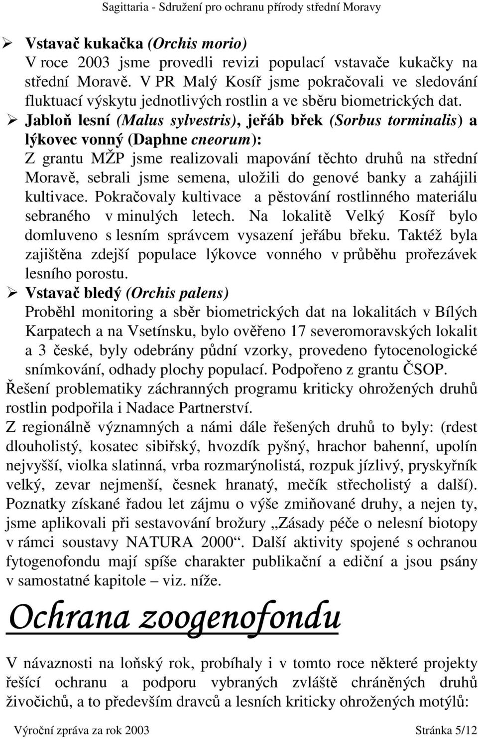 Jabloň lesní (Malus sylvestris), jeřáb břek (Sorbus torminalis) a lýkovec vonný (Daphne cneorum): Z grantu MŽP jsme realizovali mapování těchto druhů na střední Moravě, sebrali jsme semena, uložili