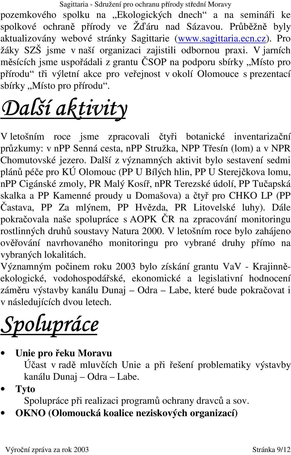 V jarních měsících jsme uspořádali z grantu ČSOP na podporu sbírky Místo pro přírodu tři výletní akce pro veřejnost v okolí Olomouce s prezentací sbírky Místo pro přírodu.