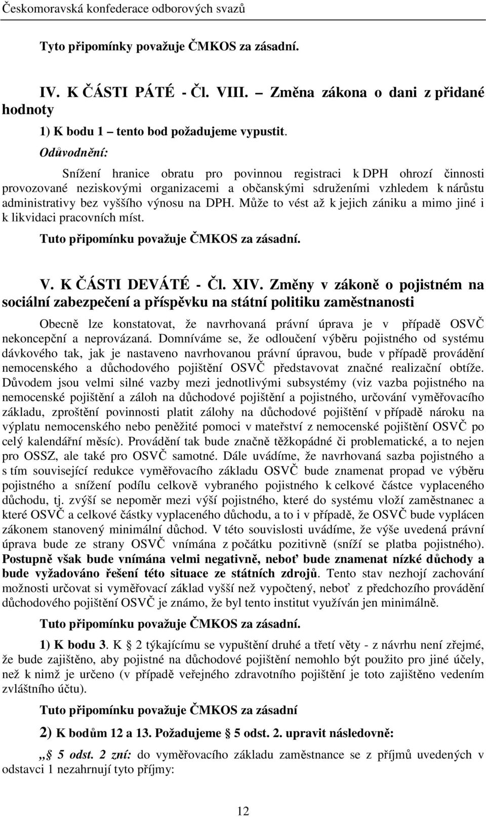 Může to vést až k jejich zániku a mimo jiné i k likvidaci pracovních míst. V. K ČÁSTI DEVÁTÉ - Čl. XIV.