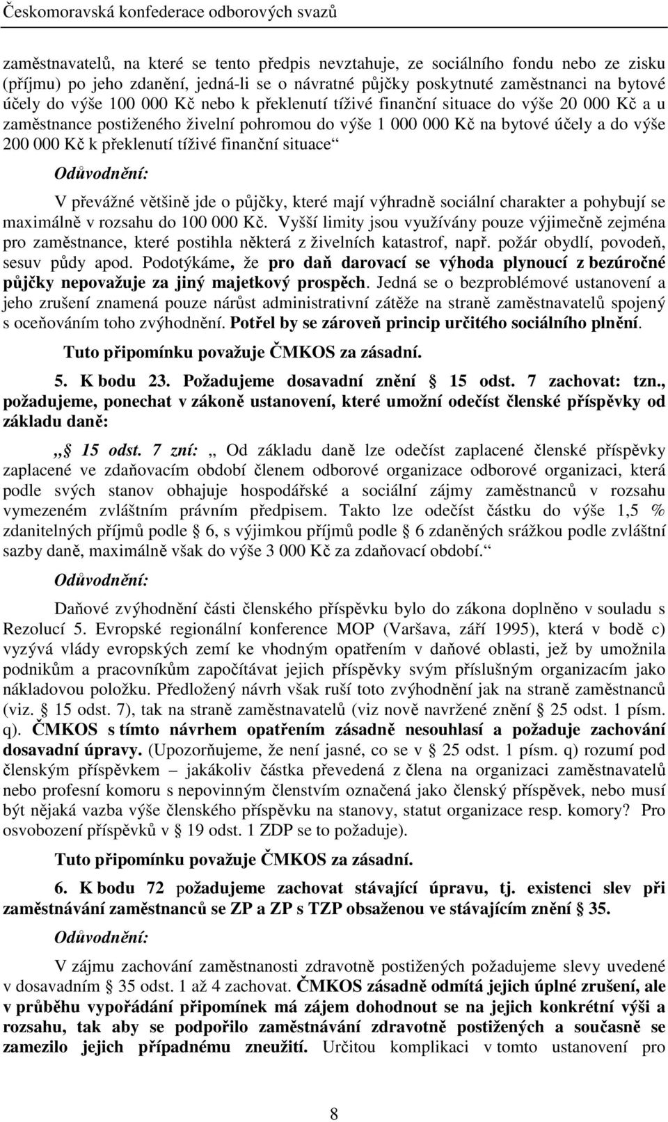 situace V převážné většině jde o půjčky, které mají výhradně sociální charakter a pohybují se maximálně v rozsahu do 100 000 Kč.