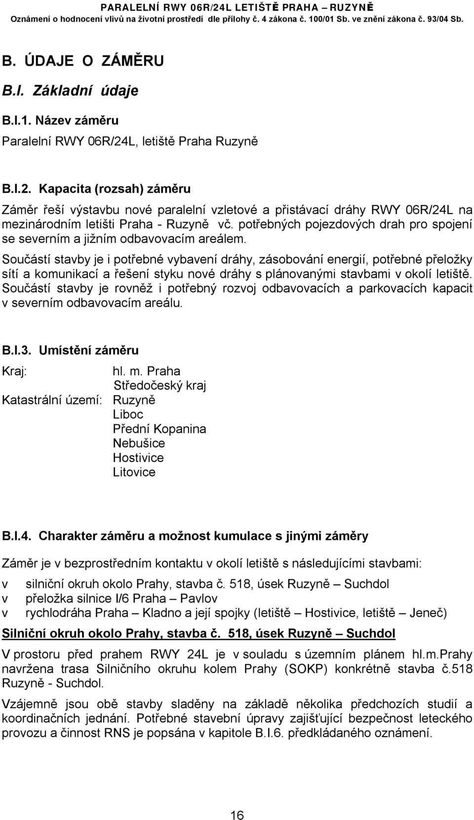 potřebných pojezdových drah pro spojení se severním a jižním odbavovacím areálem.