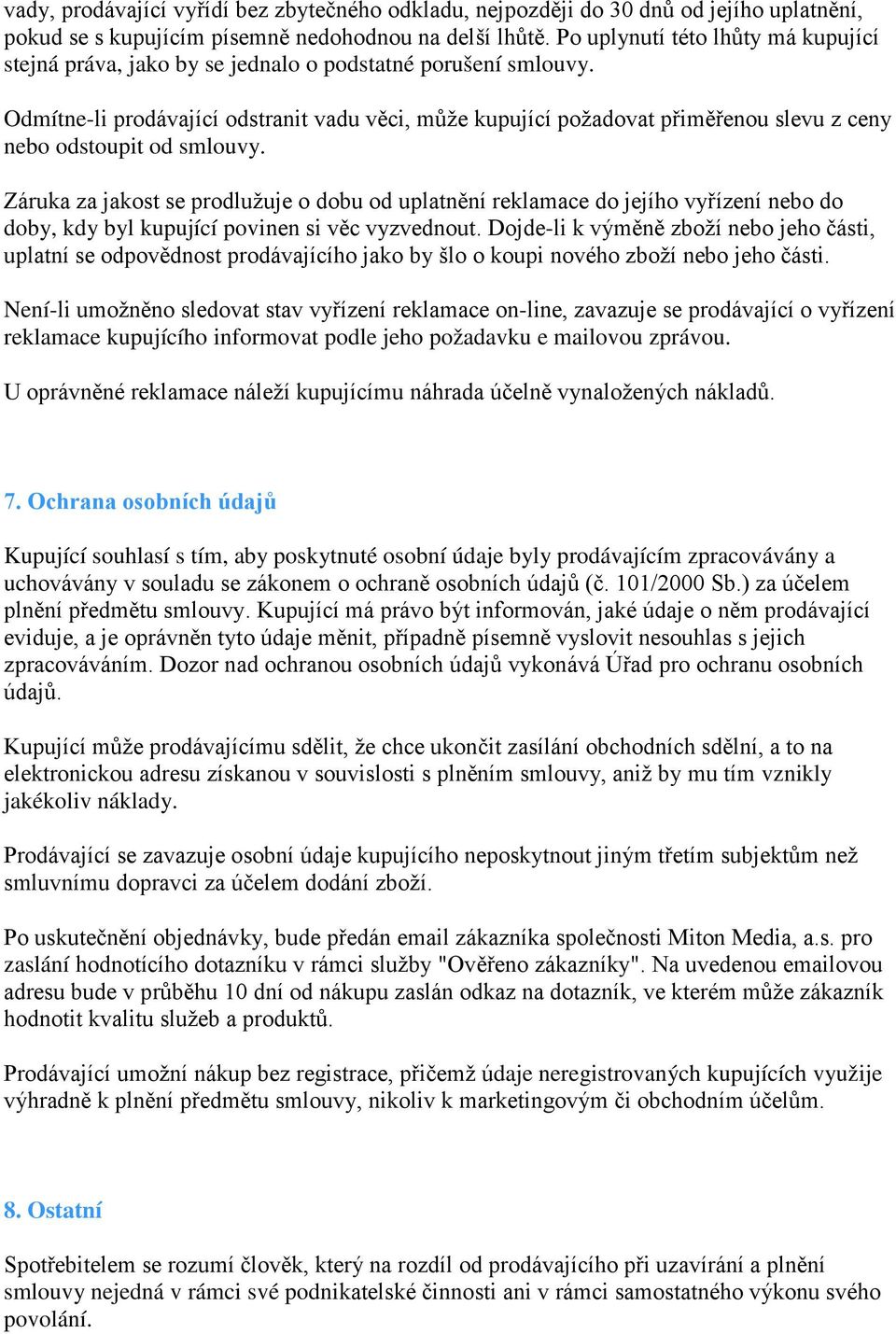 Odmítne-li prodávající odstranit vadu věci, může kupující požadovat přiměřenou slevu z ceny nebo odstoupit od smlouvy.