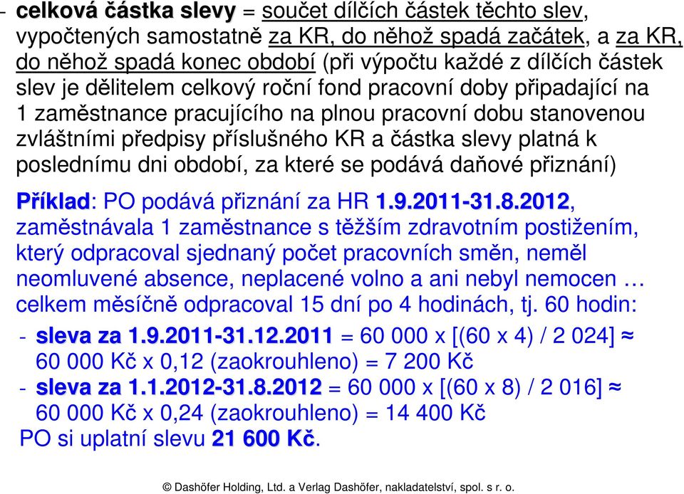 za které se podává daňové přiznání) Příklad: PO podává přiznání za HR 1.9.2011-31.8.